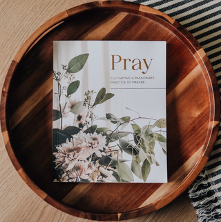 Pray | Cultivating A Passionate Practice of Prayer Study