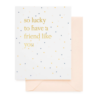Lucky To Have A Friend Like You