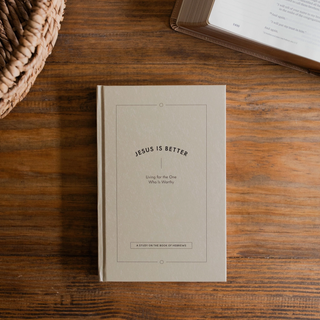 Jesus Is Better: Living For the One Who Is Worthy | A Study On the Book of Hebrews